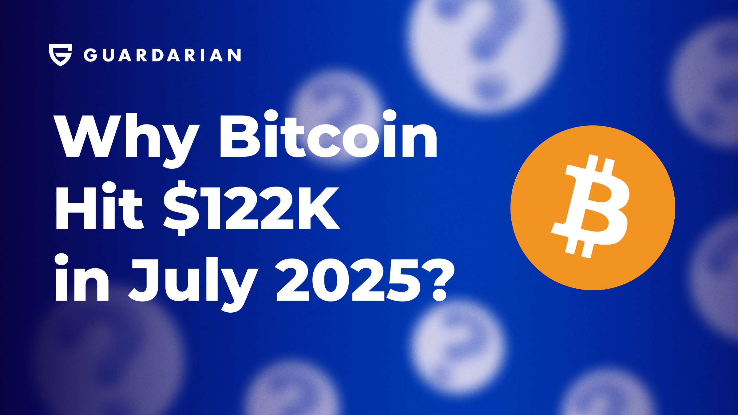 Why Bitcoin  Hit $122K  in July 2025?